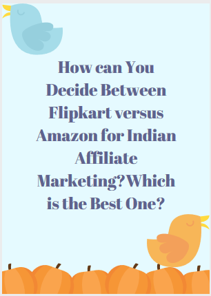 How can You Decide Between Flipkart versus Amazon for Indian Affiliate Marketing?Which is the Best One?