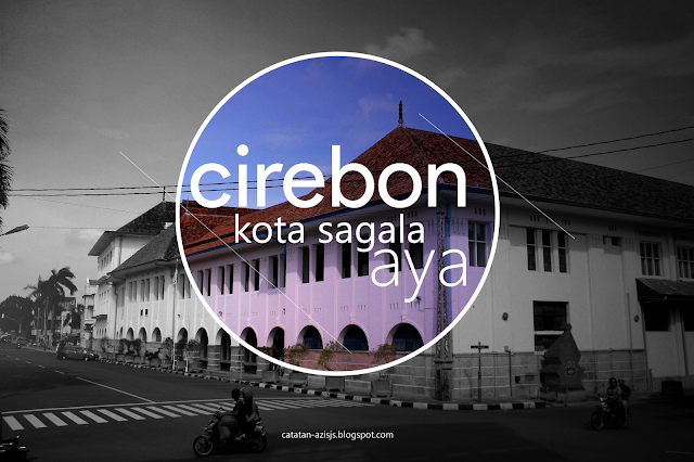 Cirebon Kota Sagala Aya (Serba Ada)