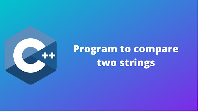 C++ program to compare two string