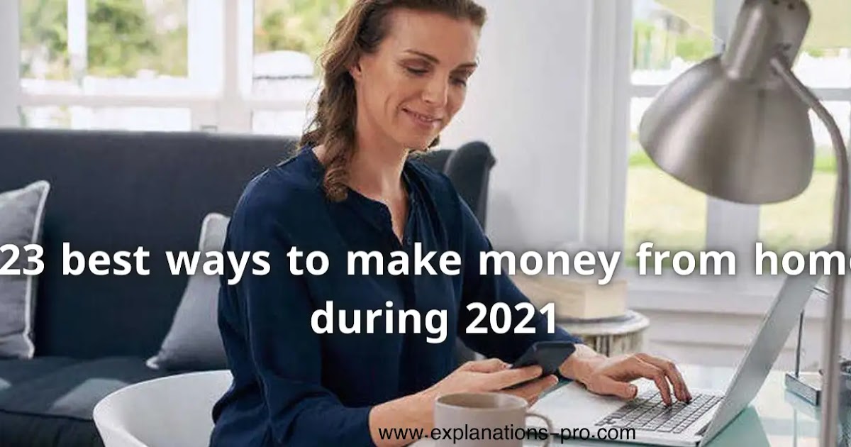 23 Best Ways To Make Money From Home During 2021