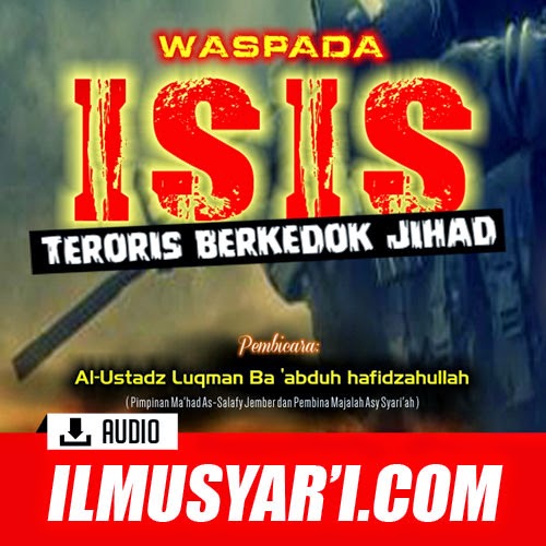Waspada ISIS, Teroris Berkedok Jihad - Ustadz Luqman Ba'abduh