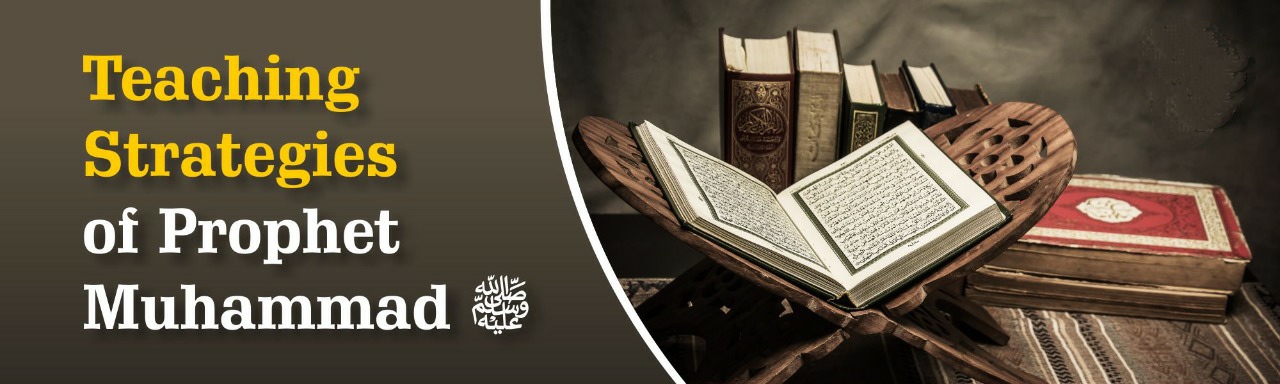 Prophet Muhammed’s (ﷺ) Exceptional Teaching Skills & Strategies