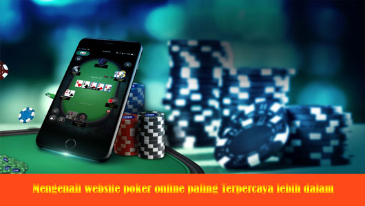 Mengenali website poker online paling Terpercaya lebih dalam