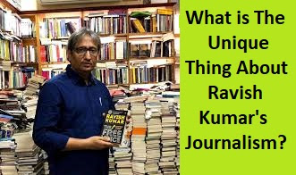 What is The Unique Thing About Ravish Kumar's Journalism?