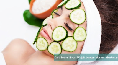 Cara Memutihkan Wajah dengan Masker Mentimun