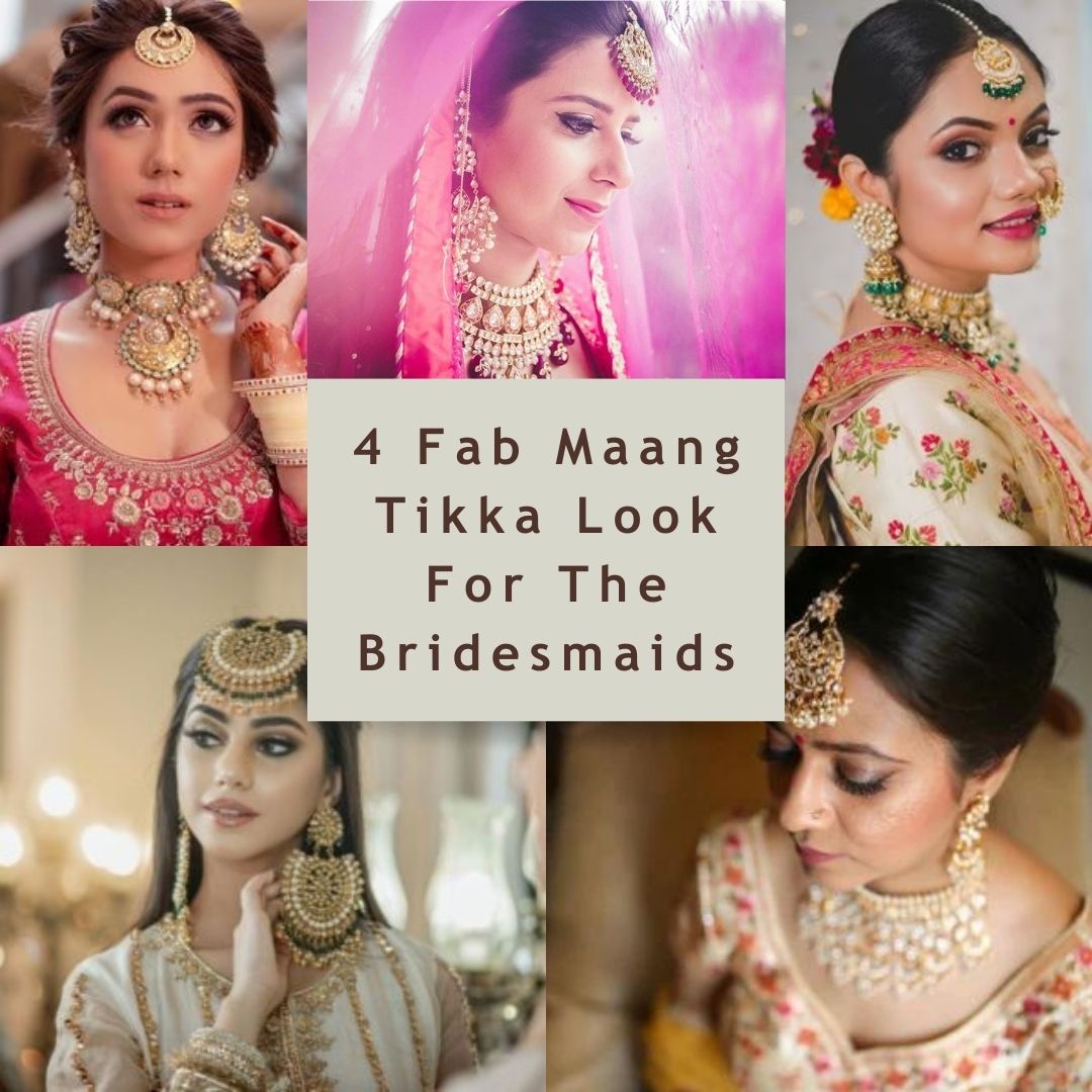 4 Fab Maang Tikka Look For The Bridesmaids