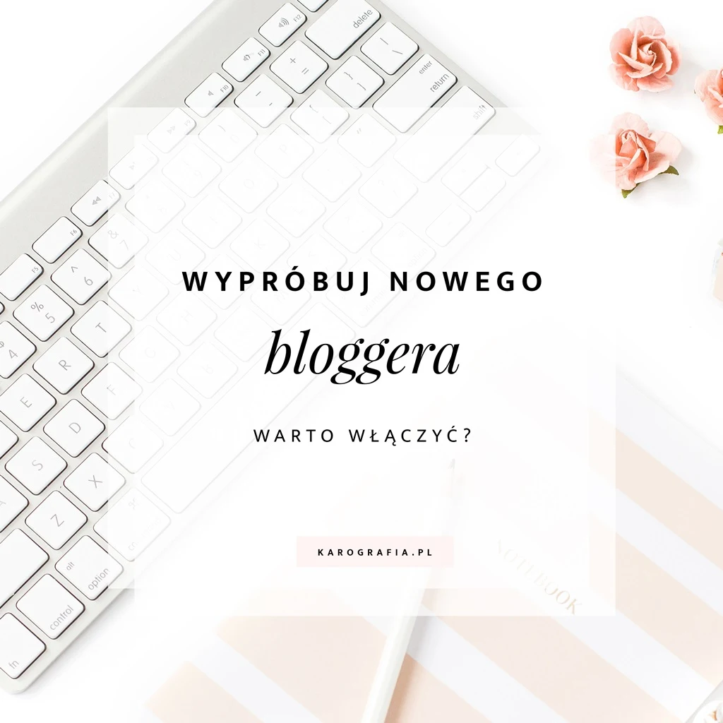 "Wypróbuj nowego bloggera" - kliknąć czy nie?