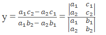 y = (a_1 c_2- a_2 c_1)/(a_1 b_2- a_2 b_1 ) = |■(a_1&c_1@a_2&c_2 )|/|■(a_1&b_1@a_2&b_2 )|