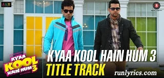 Kya Kool Hain Hum (Title Song) Lyrics - Kya Kool Hain Hum 3 | Benny Dayal & Shivranjani Singh 