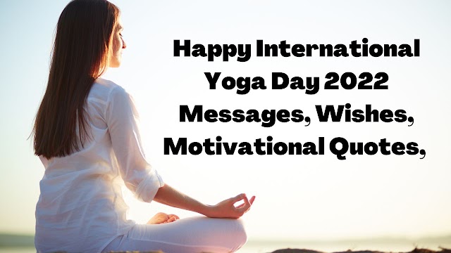 Happy International Yoga Day 2022 Messages, Wishes, Motivational Quotes, and images.