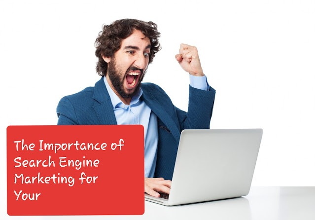 The Importance of Search Engine Marketing for Your Business