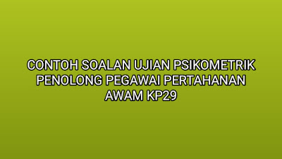 Contoh Soalan Ujian Psikometrik Penolong Pegawai Pertahanan Awam KP29 2019