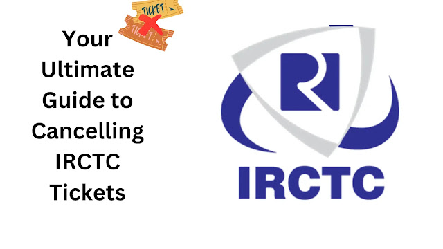 Your Ultimate Guide to Cancelling IRCTC Tickets