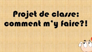 Projet de classe:comment m'y faire?!