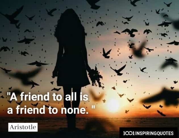 A friend to all is a friend to none." - Aristotle-quotes-friendship