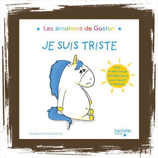 Gaston la licorne, Je suis triste , de Aurélie Chien Chow Chine, Editions Hachette Jeunesse, livre pour enfants sur les émotions