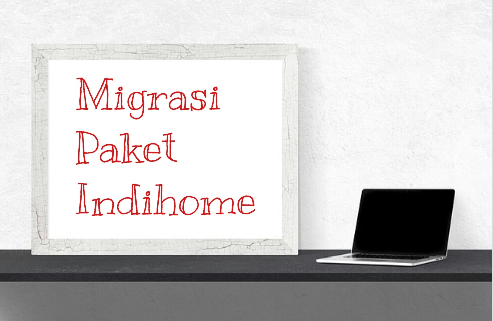 Hairi Yanti S Blog Pengalaman Migrasi Pindah Paket Indihome