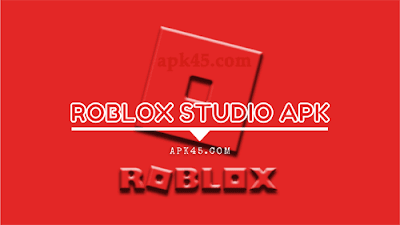 Roblox Studio Apk Download The Latest Android Version Apk45 - how to download roblox studio on phone