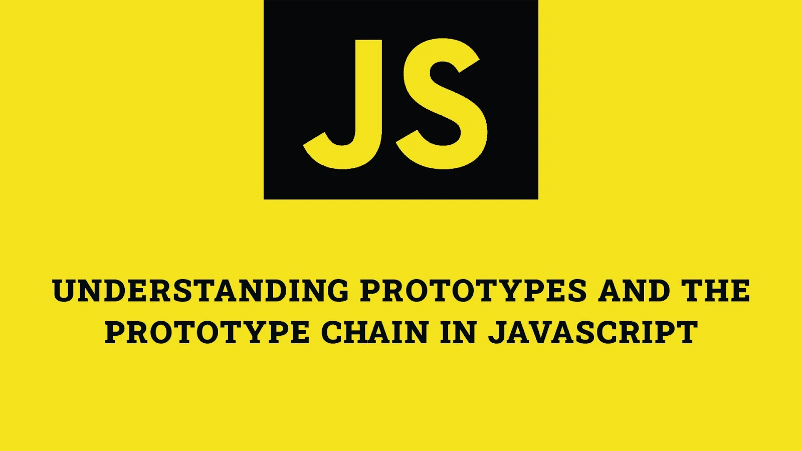 Understanding Prototypes and the Prototype Chain in JavaScript