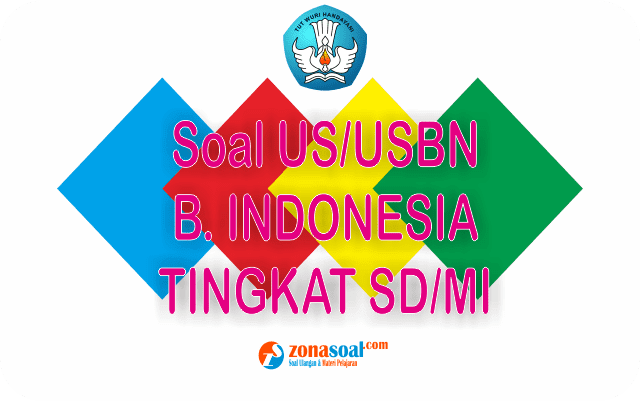 Materi Soal US USBN Bahasa Indonesia SD MI Terbaru dan 