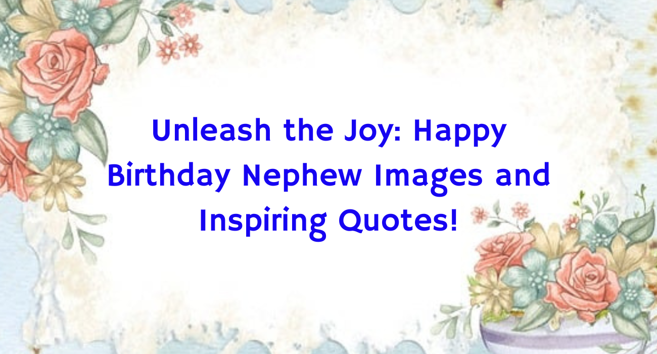 Happy Birthday Nephew Images, Birthday Quotes, Birthday Blessings, Birthday Wishes