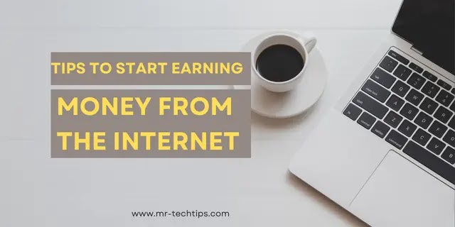 Tips To Start Earning Money From The Internet