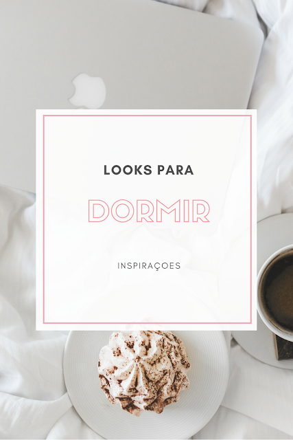 Inspirações de Looks para Aquele Sono Gostoso