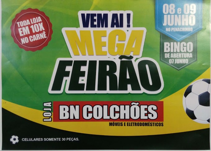 PENACHINHO: Vem aí Mega Feirão na loja BN Colchões dias 08 e 09 de Junho,com um bingo de abertura dia 07;Aproveite e venha conferir as melhores promoções.