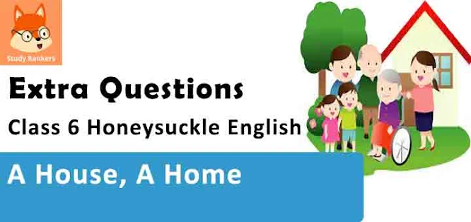 A House, A Home Poem Important Questions Class 6 Honeysuckle English