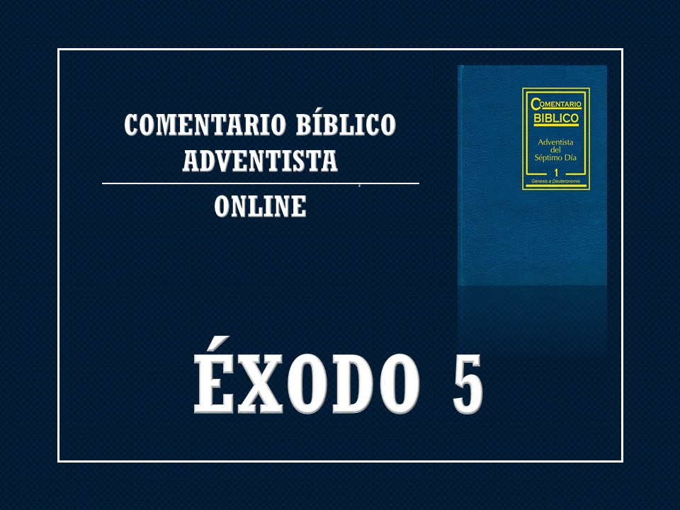 Comentario Bíblico Adventista Éxodo 5