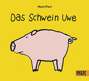 Das Schwein Uwe: Vierfarbiges Pappbilderbuch