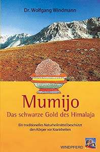 Mumijo – das schwarze Gold des Himalaya: Ein traditionelles Naturheilmittel beschützt den Körper vor Krankheiten