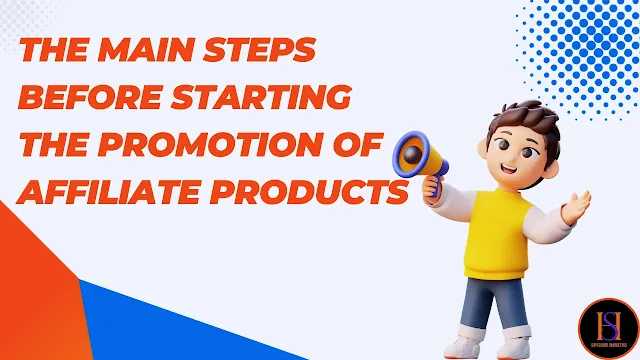 The main steps before starting the promotion of affiliate products