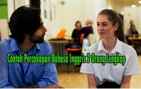 Contoh Percakapan Bahasa Inggris 2 Orang Lengkap