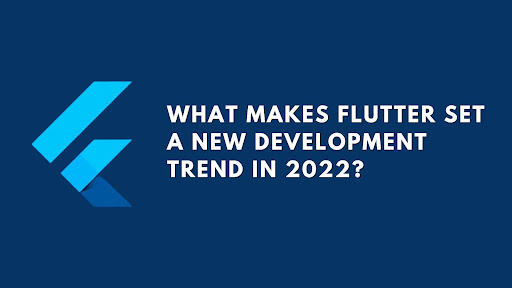 What Makes Flutter Set A New Development Trend in 2022