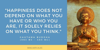 Happiness does not depend on what you have or who you are, it solely relies on what you think. Buddha quote about being happy in life