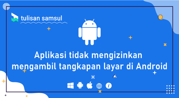 solusi Aplikasi tidak mengizinkan mengambil tangkapan layar di Android