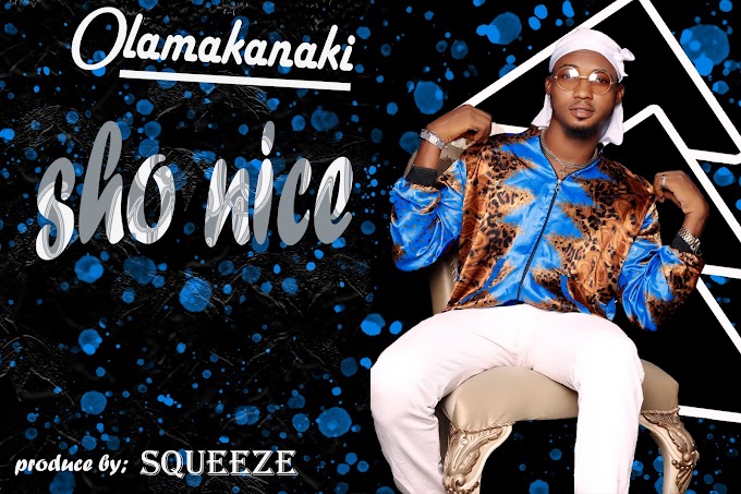 (Music) Olamakanaki - Sho Nice