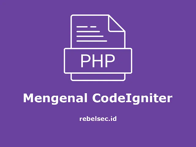 CodeIgniter: Pengertian, Keunggulan, & Cara Menggunakannya