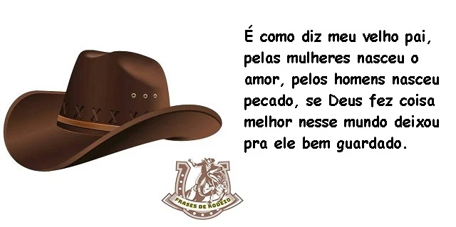 Frases de Rodeio - É como diz meu velho pai, pelas mulheres nasceu o amor