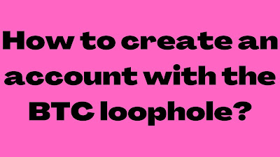 How to create an account with the BTC loophole?