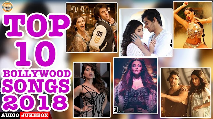 TOP 10 BOLLYWOOD SONGS | NEW HINDI SONGS 2018