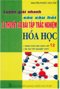 Luyện Giải Nhanh Các Câu Hỏi Lý Thuyết Và Bài Tập Trắc Nghiệm Hóa Học 12 - Nguyễn Phước Hòa Tân