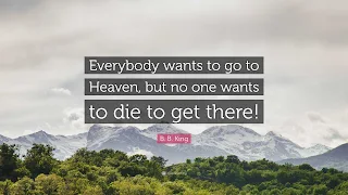 Everyone Wants to Go to Heaven