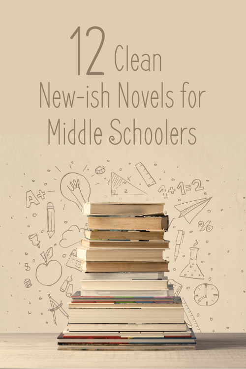 12 Clean New-ish Novels for Middle Schoolers #kidlit #cleanreads #readaloud