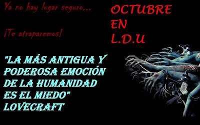 Octubre en L.D.U: "La más antigua y poderosa emoción de la humanidad es el miedo" Lovecraft