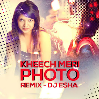 DJ-Esha-Kheech-Meri-Photo-Remix