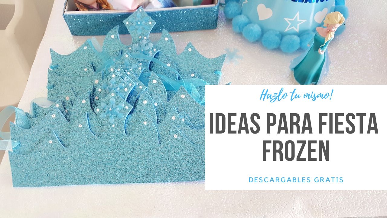 IDEAS PARA FIESTA FROZEN | HAZLO TU MISMO DESCARGABLES GRATIS