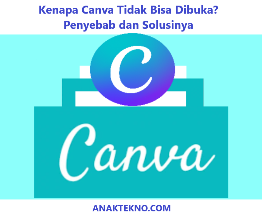 Kenapa Canva Tidak Bisa Dibuka? Penyebab dan Solusinya