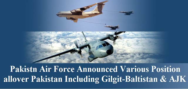 Pakistn Air Force Announced Various Position allover Pakistan Including Gilgit-Baltistan & AJK